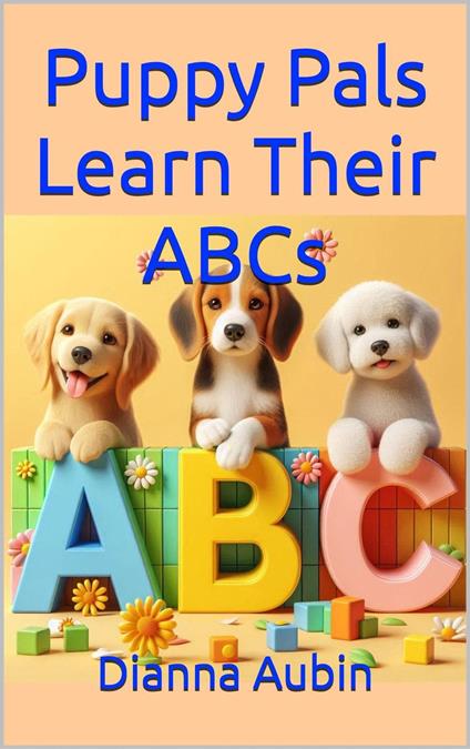Puppy Pals Learn Their ABC's - Dianna Aubin - ebook