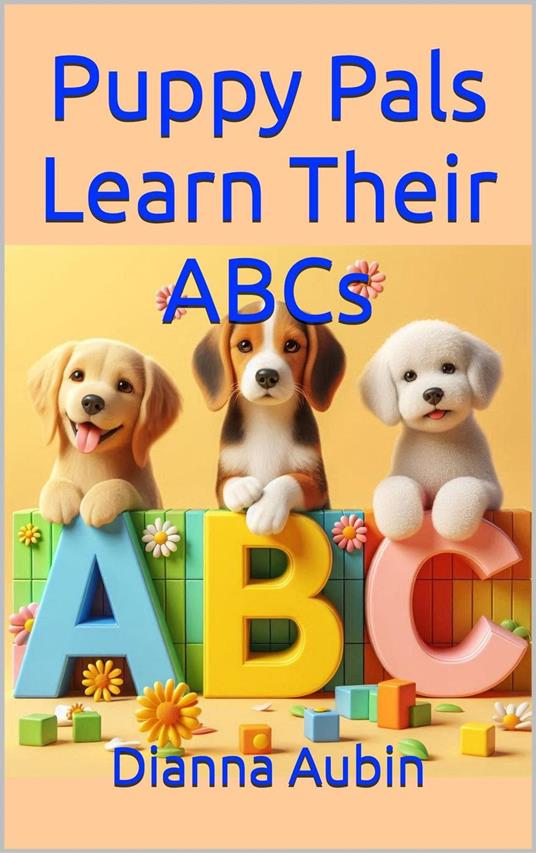Puppy Pals Learn Their ABC's - Dianna Aubin - ebook