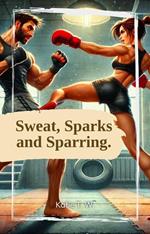 Sweat, Sparks And Sparring.