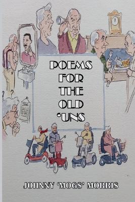 Poems For The Old 'Uns - Johnny 'mogs' Morris - cover