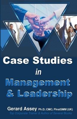 Case Studies in Management & Leadership - Gerard Assey - cover