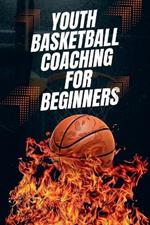 Youth Basketball Coaching for Beginners