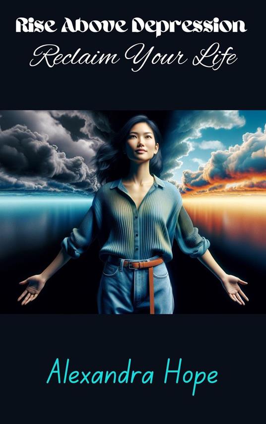 Rise Above Depression and Reclaim Your Life