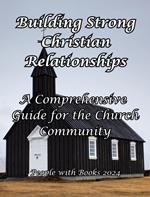 Building Strong Christian Relationships: A Comprehensive Guide for the Church Community