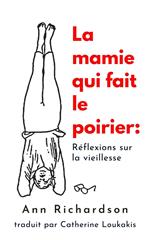 La mamie qui fait le poirier: Réflections sur la viellesse