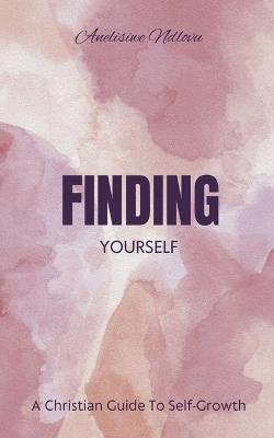 Finding Yourself A Christian Guide To Self- Growth - Anelisiwe Ndlovu - cover