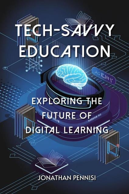 Tech-Savvy Education: Exploring the Future of Digital Learning