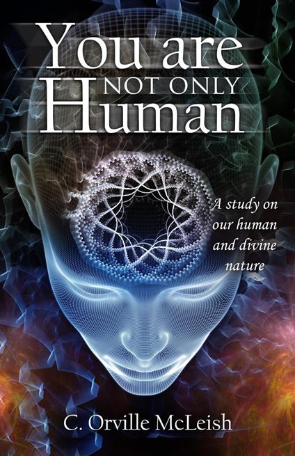 You Are Not Only Human: A Study on Our Human and Divine Nature