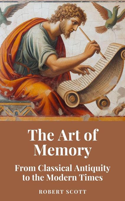 The Art of Memory: From Classical Antiquity to the Modern Times - Robert Scott - ebook
