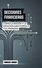 Decisiones Financieras: Cómo La Razón Y La Emoción Dan Forma A Tus Finanzas