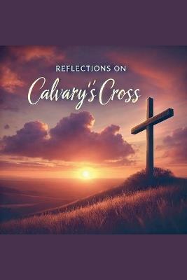 Reflections on Calvary's Cross - Joshua Rhoades - cover