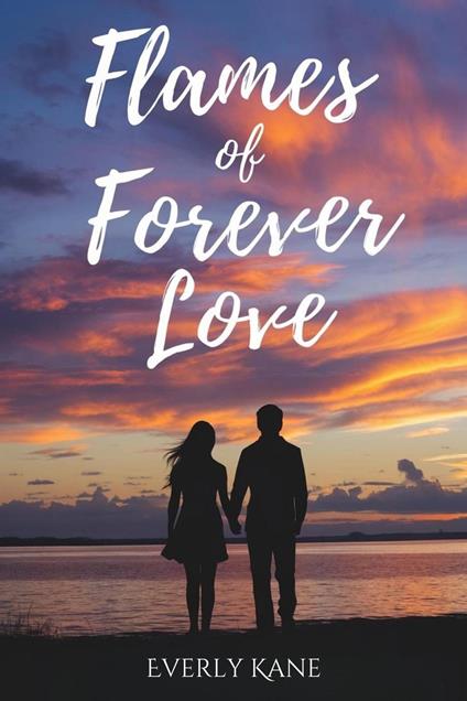Flames of Forever Love - Everly Kane - ebook
