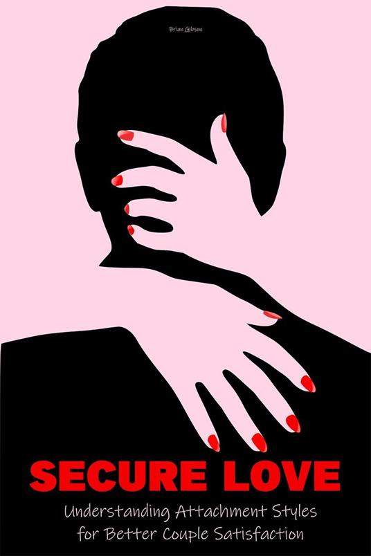 Secure Love Understanding Attachment Styles For Better Couple Satisfaction
