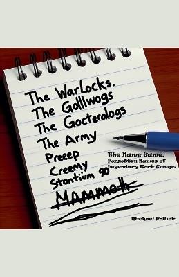 The Name Game: Forgotten Names of Legendary Rock Groups - Michael Pollick - cover