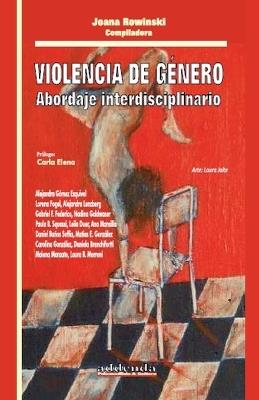 Violencia de Género. Abordaje interdisciplinario - Joana Rowinski,Carla Elena,Alejandra Gómez Esquivel - cover