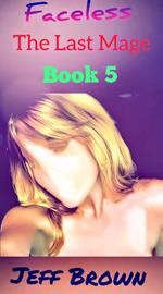 Faceless: The Last Mage Book 5