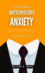 Overcoming Anticipatory Anxiety