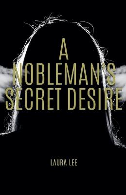 A Nobleman's Secret Desire - Laura Lee - cover
