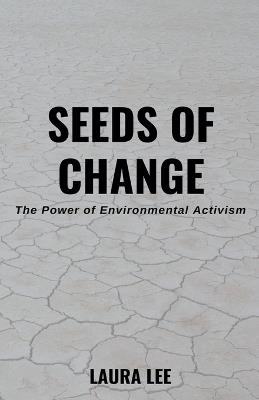 Seeds of Change: The Power of Environmental Activism - Laura Lee - cover