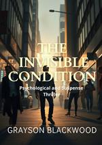 The Invisible Condition: Psychological and Suspense Thriller