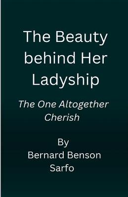 The Beauty behind Her Ladyship - Bernard Benson Sarfo - cover