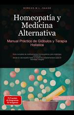 Homeopatía y Medicina Alternativa: Manual Práctico de Glóbulos y Terapia Holística