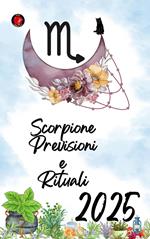 Scorpione Previsioni e Rituali 2025