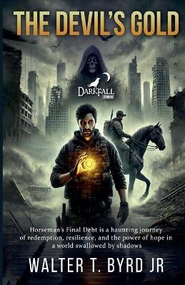 The Devils Gold: Horseman Final Debt - Walter T Byrd - cover