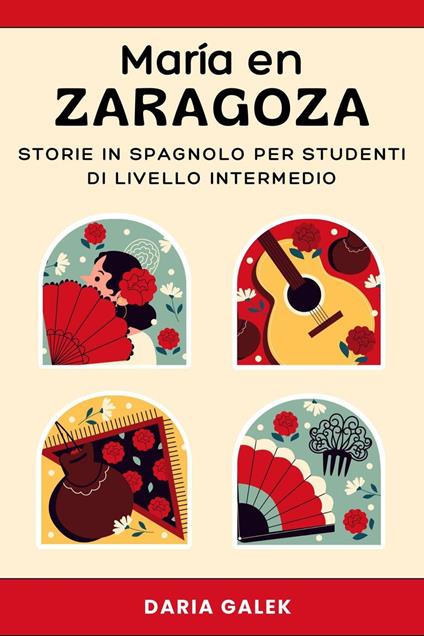 María en Zaragoza: Storie in Spagnolo per Studenti di Livello Intermedio - Daria Galek - ebook