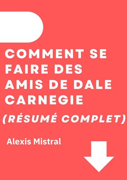 Comment Se Faire Des Amis de Dale Carnegie (Résumé Complet)
