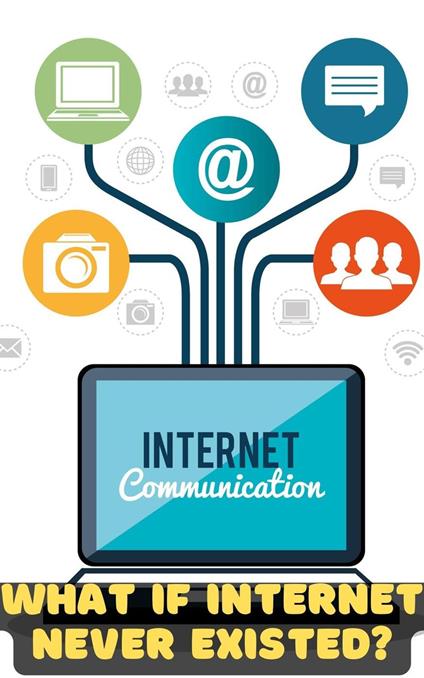 What If the Internet Never Existed? An Unplugged Reality