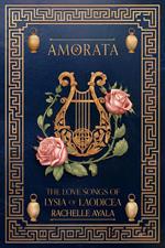 AMORATA: The Love Songs of LYSIA of LAODICEA