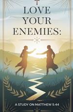 Love Your Enemies