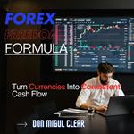 Forex Freedom Formula: Turn Currencies Into Consistent Cash Flow