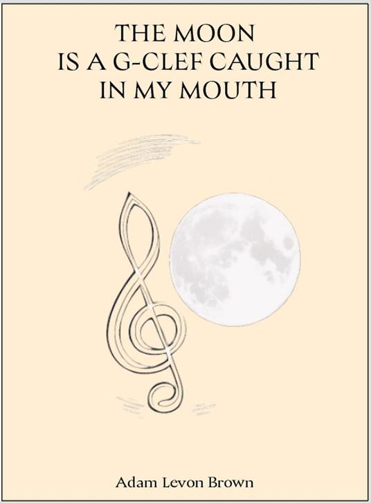 The Moon Is a G-Clef Caught In My Mouth
