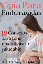 Guía Para Embarazadas: 19 Consejos para tener un embarazo saludable