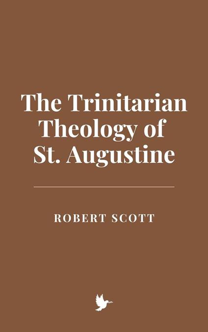 The Trinitarian Theology of St. Augustine - Robert Scott - ebook