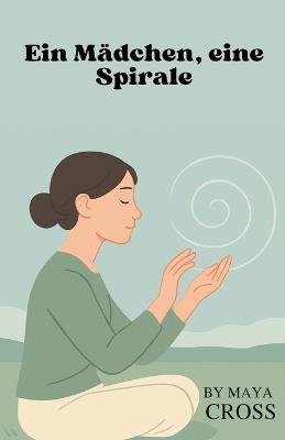 Ein Mädchen, eine Spirale - Maya Cross - cover