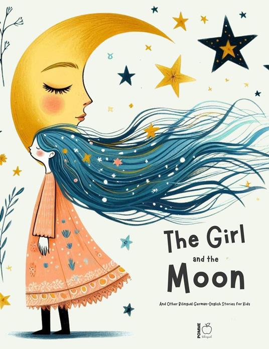 The Girl And The Moon And Other Bilingual German-English Stories for Kids