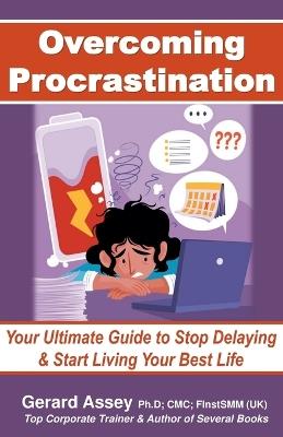 Overcoming Procrastination: Your Ultimate Guide to Stop Delaying and Start Living Your Best Life - Gerard Assey - cover