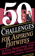 50 Challenges for Aspiring Hotwife A Fun, Seductive, and Pressure-Free Guide