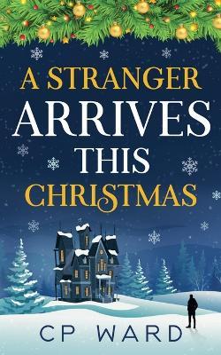 A Stranger Arrives This Christmas - Cp Ward - cover