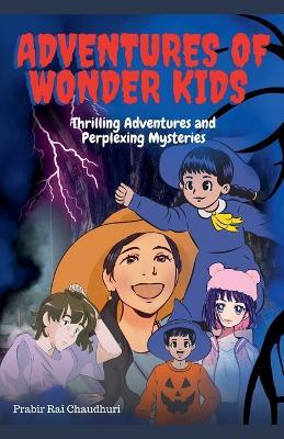 Adventure of Wonder Kids: Thrilling Adventures and Perplexing Mysteries - Prabir Rai Chaudhuri - cover