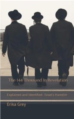 The 144 Thousand in Revelation: Explained and Identified-Israel's Haredim - Erika Grey - cover