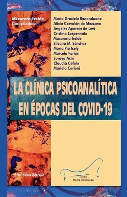 La clínica psicoanalítica en épocas del COVID-19 - Macarena Iralde,Mariela Cerioni,María Pía Isely - cover