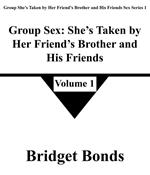 Group Sex: She’s Taken by Her Friend’s Brother and His Friends 1