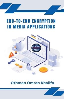 End-to-End Encryption in Media Applications - Othman Omran Khalifa - cover