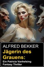 Jägerin des Grauens: Ein Patricia Vanhelsing Fantasy Thriller