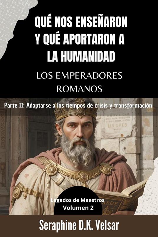 Qué nos enseñaron y qué aportaron a la humanidad los emperadores romanos. Parte II: Adaptarse a los tiempos de crisis y transformación