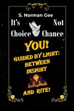 You Guided By Light Between Insight And Rite!